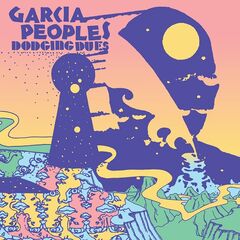 Garcia Peoples – Dodging Dues (2022) (ALBUM ZIP)