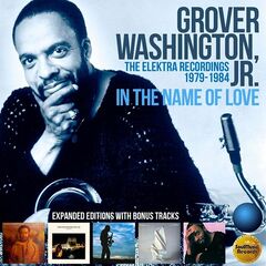 Grover Washington Jr. – In The Name Of Love The Elektra Recordings 1979-1984
