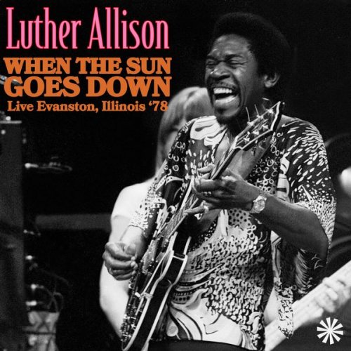 Luther Allison – When The Sun Goes Down [Live Evanston, Illinois ’78] (2022) (ALBUM ZIP)