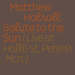 Matthew Halsall – Salute To The Sun [Live At Halle St Peter’s] (2021) (ALBUM ZIP)