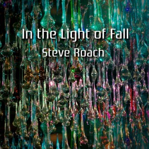 Steve Roach – In The Light Of Fall (2021) (ALBUM ZIP)