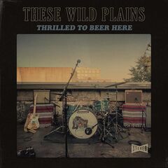 These Wild Plains – Thrilled To Beer Here (2022) (ALBUM ZIP)