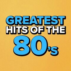 Various Artists – Greatest Hits Of The 80’s (2022) (ALBUM ZIP)