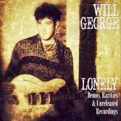 Will George – Lonely: Demos, Rarities &amp; Unreleased Recordings (2022) (ALBUM ZIP)