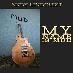 Andy Lindquist – My Name Is Mud (2022) (ALBUM ZIP)