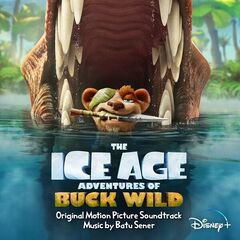 Batu Sener – The Ice Age Adventures Of Buck Wild [Original Motion Picture Soundtrack] (2022) (ALBUM ZIP)