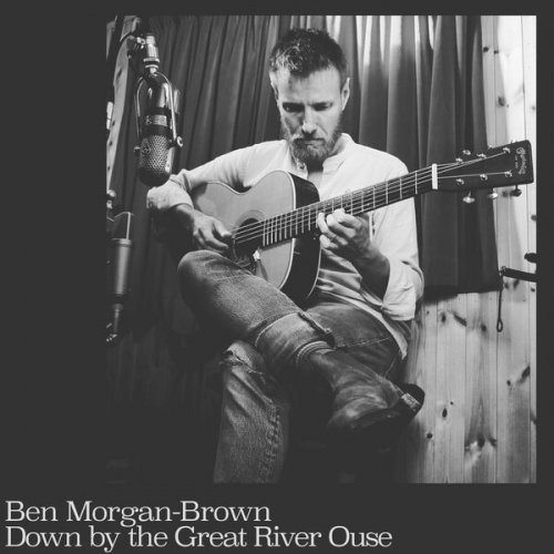 Ben Morgan-Brown – Down By The Great River Ouse (2022) (ALBUM ZIP)