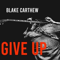 Blake Carthew – Give Up (2022) (ALBUM ZIP)