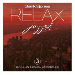 Blank &amp; Jones &amp; Julian &amp; Roman Wasserfuhr – Relax Jazzed 3 (2022) (ALBUM ZIP)