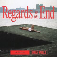 Emily Wells – Regards To The End