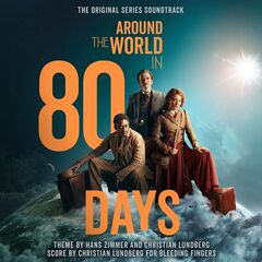 Hans Zimmer &amp; Christian Lundberg – Around The World In 80 Days [Music From The Original TV Series] (2022) (ALBUM ZIP)