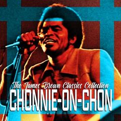 James Brown – Chonnie-On-Chon [The James Brown Classics Collection] (2022) (ALBUM ZIP)