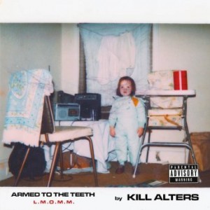 Kill Alters – Armed To The Teeth L.M.O.M.M. (2022) (ALBUM ZIP)