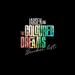 Larsen &amp; The Colured Dreams – Bucket List (2022) (ALBUM ZIP)