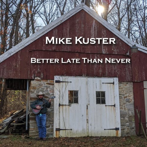 Mike Kuster – Better Late Than Never (2022) (ALBUM ZIP)