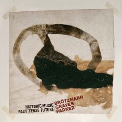 Peter Brotzmann – Historic Music Past Tense Future (2022) (ALBUM ZIP)