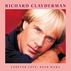 Richard Clayderman – Forever Love: Dear Mama (2022) (ALBUM ZIP)