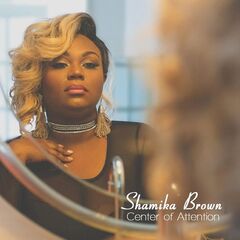 Shamika Brown – Center Of Attention (2022) (ALBUM ZIP)