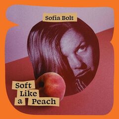 Sofia Bolt – Soft Like A Peach (2022) (ALBUM ZIP)