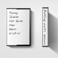 Tommy Shields – Not Quite New Years Bottling Works Sessions (2022) (ALBUM ZIP)