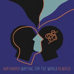 Wayward – Waiting For The World Remixed (2022) (ALBUM ZIP)