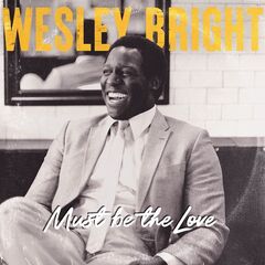 Wesley Bright – Must Be The Love (2022) (ALBUM ZIP)