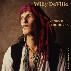 Willy Deville – Venus Of The Docks [Live In Bremen 2008] (2022) (ALBUM ZIP)