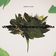 Adria Kain – When Flowers Bloom (2022) (ALBUM ZIP)