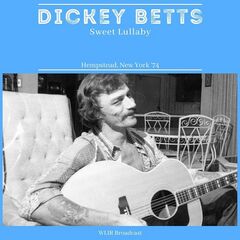 Dickey Betts – Sweet Lullaby [Live Hempstead, New York ’74] (2022) (ALBUM ZIP)
