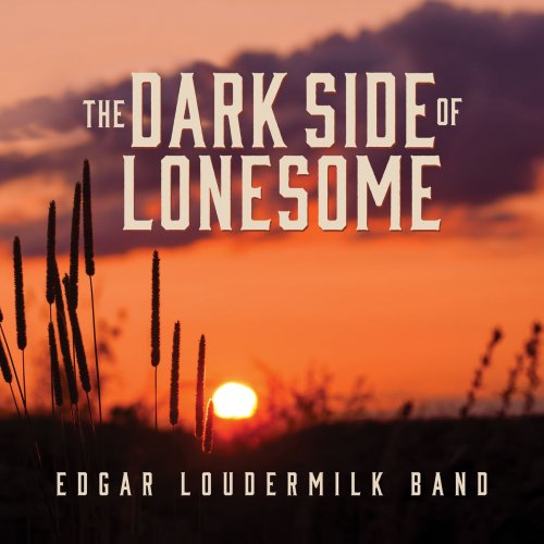 Edgar Loudermilk Band – The Dark Side Of Lonesome (2022) (ALBUM ZIP)