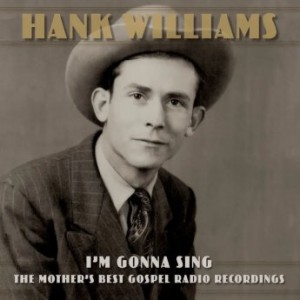 Hank Williams – I’m Gonna Sing The Mother’s Best Gospel Radio Recordings (2022) (ALBUM ZIP)