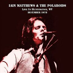 Iain Matthews &amp; The Polaroids – Live In Huntington, West Virginia, December 1978 (2022) (ALBUM ZIP)