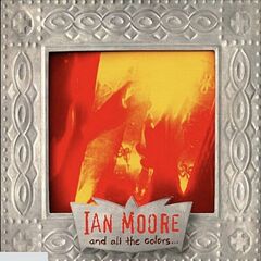 Ian Moore – And All The Colors (2022) (ALBUM ZIP)