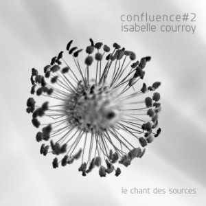 Isabelle Courroy – Confluence 2 Le Chant Des Sources (2022) (ALBUM ZIP)
