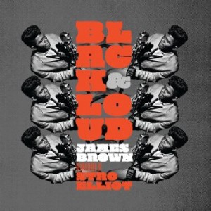 James Brown – Black &amp; Loud: James Brown Reimagined By Stro Elliot (2022) (ALBUM ZIP)