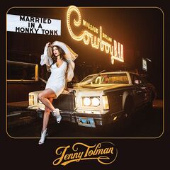 Jenny Tolman – Married In A Honky Tonk (2022) (ALBUM ZIP)