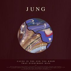 Jung – Cause In The End You Know That Everybody Dies (2022) (ALBUM ZIP)