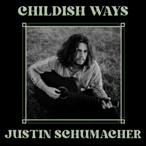 Justin Schumacher – Childish Ways (2022) (ALBUM ZIP)