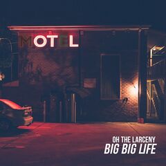 Oh The Larceny – Big Big Life (2022) (ALBUM ZIP)