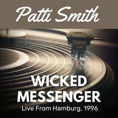 Patti Smith – Wicked Messenger Live From Hamburg, 1996 (2022) (ALBUM ZIP)