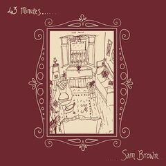 Sam Brown – 43 Minutes (2022) (ALBUM ZIP)