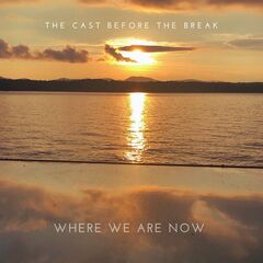 The Cast Before The Break – Where We Are Now (2022) (ALBUM ZIP)