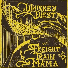 Whiskey West – Freight Train Mama (2022) (ALBUM ZIP)