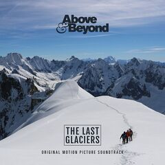 Above &amp; Beyond – The Last Glaciers [Original Motion Picture Soundtrack] (2022) (ALBUM ZIP)