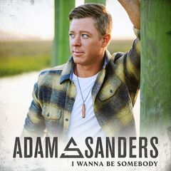 Adam Sanders – I Wanna Be Somebody (2022) (ALBUM ZIP)