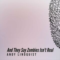 Andy Lindquist – And They Say Zombies Isn’t Real (2022) (ALBUM ZIP)