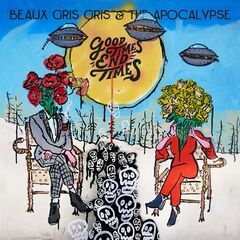 Beaux Gris Gris &amp; The Apocalypse – Good Times End Times (2022) (ALBUM ZIP)