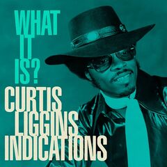 Curtis Liggins Indications – What It Is (2022) (ALBUM ZIP)
