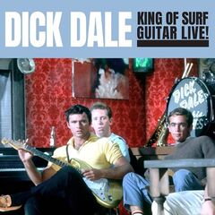 Dick Dale – King Of Surf Guitar Live! Remastered (2022) (ALBUM ZIP)