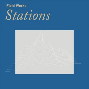 Field Works – Stations (2022) (ALBUM ZIP)